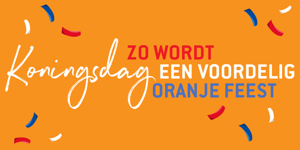 Zo wordt Koningsdag een voordelig oranje feest