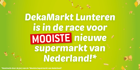 DekaMarkt Lunteren is in de race voor mooiste nieuwe supermarkt van Nederland!