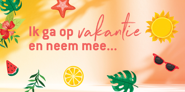 Ik ga op vakantie en neem mee...