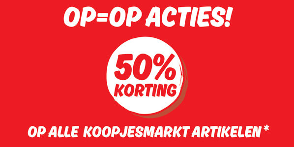 OP=OP ACTIES! 50% Korting op alle koopjesmarkt artikelen