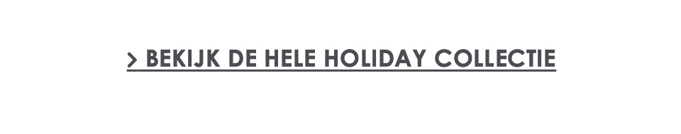 Bekijk de hele Holiday collectie