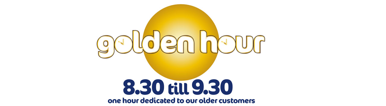 Golden Hour 8.30 till 9.30. One hour dedicated to our older customers.