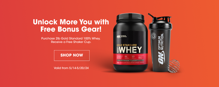 Unlock More You with Free Bonus Gear! Purchase 2lb Gold Standard 100% Whey. Receive a Free Shaker Cup. SHOP NOW. Valid 5/14-5/20/24