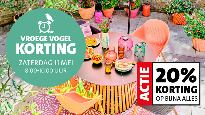 Vroege Vogel Actie:Op zaterdagochtend 11 mei 2024 ontvang je 20% korting op bijna het gehele assortiment