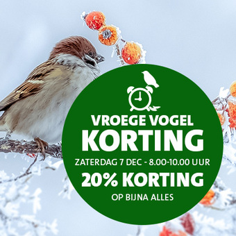 Vroege Vogel Korting: zaterdag 7 december van 08:00-10:00 uur 20% korting op bijna alles